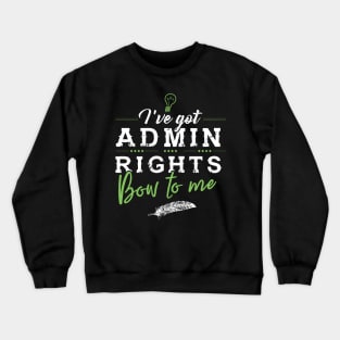 I´ve got Admin Rights Crewneck Sweatshirt